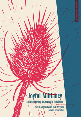 Cover Image for Joyful Militancy: Building Thriving Resistance in Toxic Times -- Carla Bergman, Paperback