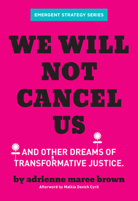 Cover Image for We Will Not Cancel Us: And Other Dreams of Transformative Justice -- Adrienne Maree Brown, Paperback
