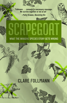 Cover Image for Scapegoat: What the Invasive Species Story Gets Wrong -- Clare Follmann, Paperback