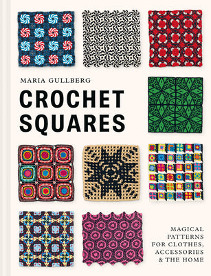 Cover Image for Crochet Squares: Magical Patterns for Clothes, Accessories, and the Home -- Maria Gullberg, Hardcover