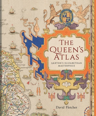 Cover Image for The Queen's Atlas: Saxton's Elizabethan Masterpiece -- David Fletcher, Hardcover