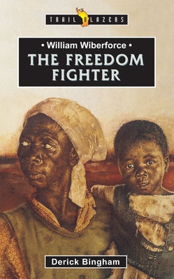 Cover Image for William Wilberforce: The Freedom Fighter -- Derick Bingham, Paperback