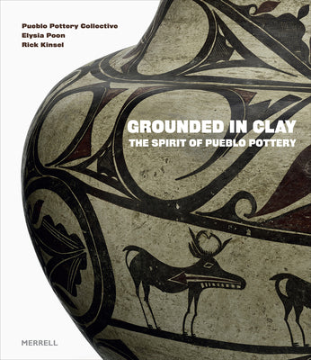 Cover Image for Grounded in Clay: The Spirit of Pueblo Pottery -- Pueblo Pottery Collective, Hardcover