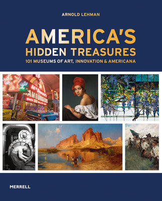 Cover Image for America's Hidden Treasures: In 101 Museums of Art, Innovation & Americana -- Arnold Lehman, Hardcover