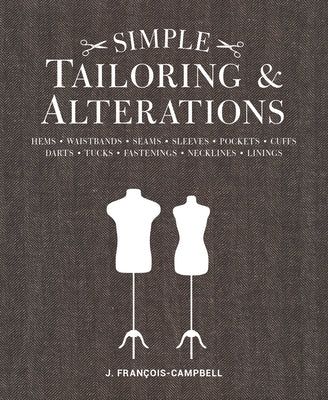 Cover Image for Simple Tailoring & Alterations: Hems - Waistbands - Seams - Sleeves - Pockets - Cuffs - Darts - Tucks - Fastenings - Necklines - Linings -- J. Francois-Campbell, Paperback