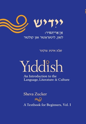 Cover Image for Yiddish: An Introduction to the Language, Literature and Culture, Vol. 1 -- Sheva Zucker, Paperback
