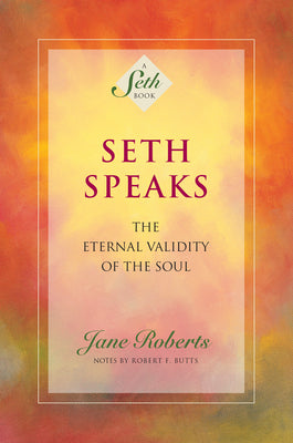 Cover Image for Seth Speaks: The Eternal Validity of the Soul -- Jane Roberts, Paperback