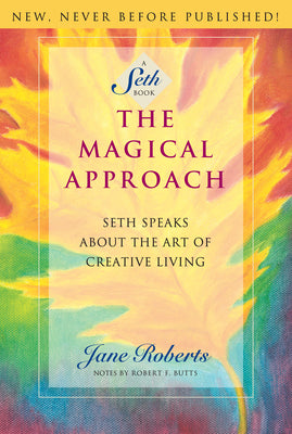 Cover Image for The Magical Approach: Seth Speaks about the Art of Creative Living -- Jane Roberts, Paperback