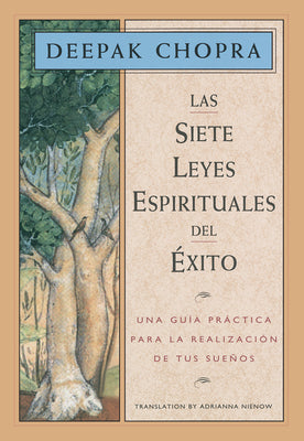 Cover Image for Las Siete Leyes Espirituales del Éxito / The Seven Spiritual Laws of Success: Una Guía Práctica Para La Realización de Tus Sueños / A Practical Guide -- Deepak Chopra, Paperback