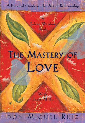 Cover Image for The Mastery of Love: A Practical Guide to the Art of Relationship -- Don Miguel Ruiz, Paperback