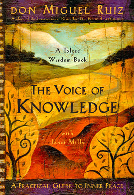 Cover Image for The Voice of Knowledge: A Practical Guide to Inner Peace -- Don Miguel Ruiz, Paperback