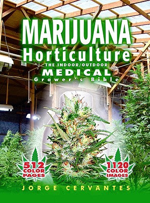 Marijuana Horticulture: The Indoor/Outdoor Medical Grower's Bible -- Jorge Cervantes, Paperback
