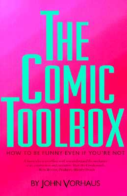 Cover Image for The Comic Toolbox How to Be Funny Even If You're Not -- John Vorhaus, Paperback