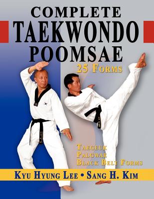 Cover Image for Complete Taekwondo Poomsae: The Official Taegeuk, Palgawe and Black Belt Forms of Taekwondo -- Kyu Hyung Lee, Paperback