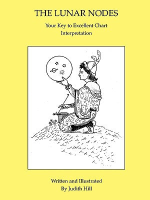 Cover Image for The Lunar Nodes: Your Key to Excellent Chart Interpretation -- Judith a. Hill, Paperback