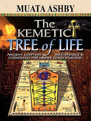Cover Image for The Kemetic Tree of Life Ancient Egyptian Metaphysics and Cosmology for Higher Consciousness -- Muata Ashby, Paperback