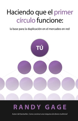 Cover Image for Haciendo que el Primer Círculo Funcione: La base para la duplicación en el mercadeo en red -- Randy Gage, Paperback