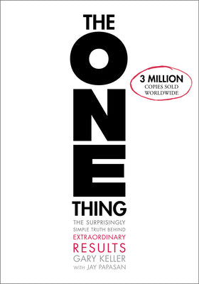 Cover Image for The One Thing: The Surprisingly Simple Truth about Extraordinary Results -- Gary Keller, Hardcover