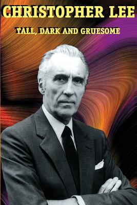 Cover Image for Christopher Lee: Tall, Dark and Gruesome -- Christopher Lee, Paperback