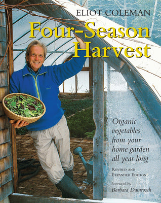 Cover Image for Four-Season Harvest: Organic Vegetables from Your Home Garden All Year Long, 2nd Edition -- Eliot Coleman, Paperback