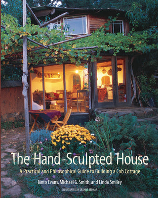 Cover Image for The Hand-Sculpted House: A Practical and Philosophical Guide to Building a Cob Cottage -- Ianto Evans, Paperback