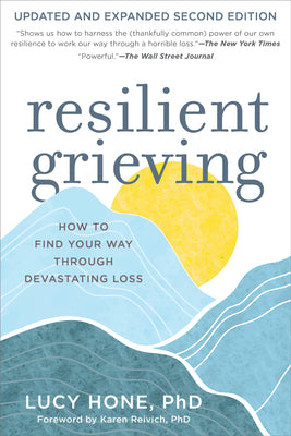 Cover Image for Resilient Grieving, Second Edition: How to Find Your Way Through Devastating Loss -- Lucy Hone, Paperback