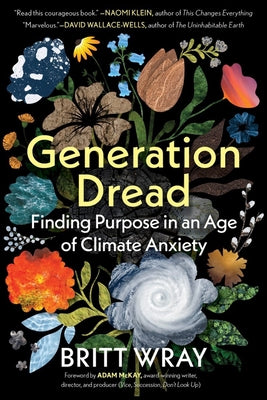 Cover Image for Generation Dread: Finding Purpose in an Age of Climate Anxiety -- Britt Wray, Paperback