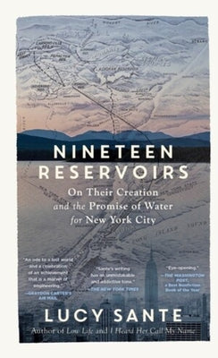 Cover Image for Nineteen Reservoirs: On Their Creation and the Promise of Water for New York City -- Lucy Sante, Paperback