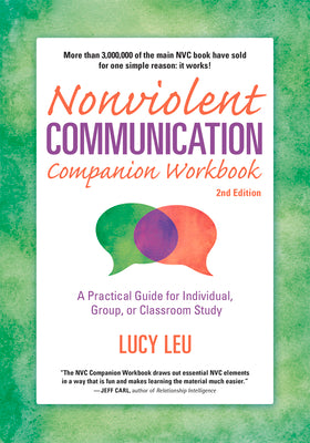Cover Image for Nonviolent Communication Companion Workbook, 2nd Edition: A Practical Guide for Individual, Group, or Classroom Study -- Lucy Leu, Paperback