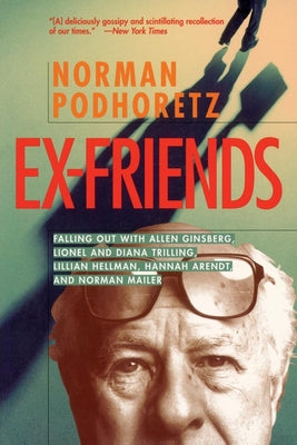 Cover Image for Ex Friends: Falling Out with Allen Ginsberg, Lionel and Diana Trilling, Lillian Hellman, Hannah Arendt, and Norman Mailer -- Norman Podhoretz, Paperback