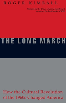 Cover Image for The Long March: How the Cultural Revolution of the 1960s Changed America -- Roger Kimball, Paperback