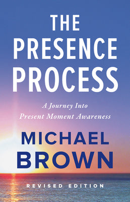 Cover Image for The Presence Process: A Journey Into Present Moment Awareness -- Michael Brown, Paperback