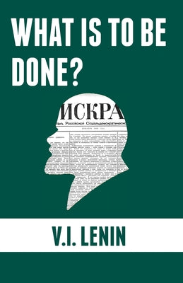 Cover Image for What is to be done?: Burning Questions of Our Movement -- Vladimir Ilyich Lenin, Paperback