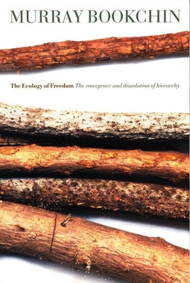 Cover Image for The Ecology of Freedom: The Emergence and Dissolution of Hierarchy -- Murray Bookchin, Paperback