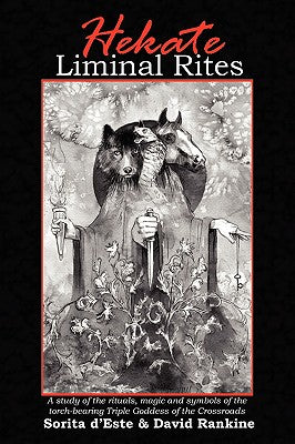 Cover Image for Hekate Liminal Rites: A Study of the Rituals, Magic and Symbols of the torch-bearing Triple Goddess of the Crossroads -- Sorita D'Este, Paperback