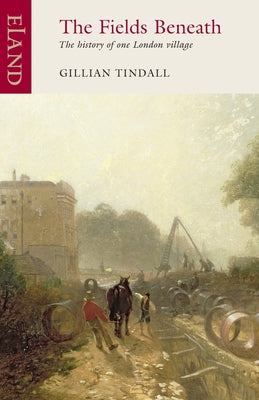 Cover Image for The Fields Beneath: The History of One London Village -- Gillian Tindall, Paperback