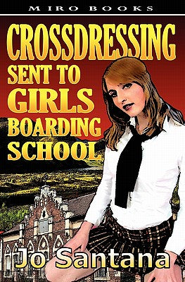 Cover Image for Crossdressing: Sent to Girls Boarding School -- Jo Santana, Paperback