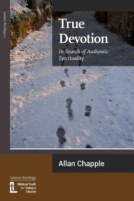 Cover Image for True Devotion: In Search of Authentic Spirituality -- Allan Chapple, Paperback