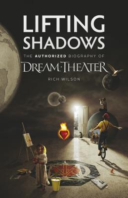 Cover Image for Lifting Shadows The Authorized Biography of Dream Theater -- Rich Wilson, Paperback