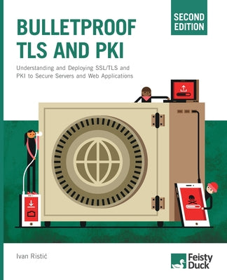 Cover Image for Bulletproof TLS and PKI, Second Edition: Understanding and Deploying SSL/TLS and PKI to Secure Servers and Web Applications -- Ivan Ristic, Paperback