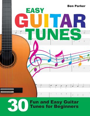 Cover Image for Easy Guitar Tunes: 30 Fun and Easy Guitar Tunes for Beginners -- Ben Parker, Paperback