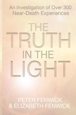 Cover Image for The Truth in the Light: An Investigation of Over 300 Near-Death Experiences -- Peter Fenwick, Paperback