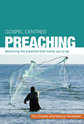 Cover Image for Gospel Centered Preaching: Becoming the Preacher God Wants You to Be -- Tim Chester, Paperback