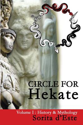 Cover Image for Circle for Hekate - Volume I: History & Mythology -- Sorita D'Este, Paperback