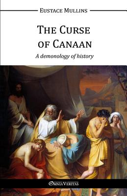 Cover Image for The Curse of Canaan: A demonology of History -- Eustace Mullins, Paperback