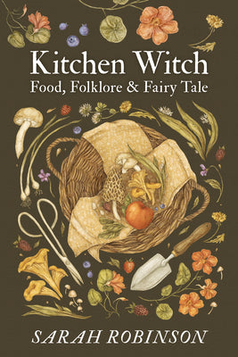 Cover Image for Kitchen Witch: Food, Folklore & Fairy Tale -- Sarah Robinson, Paperback