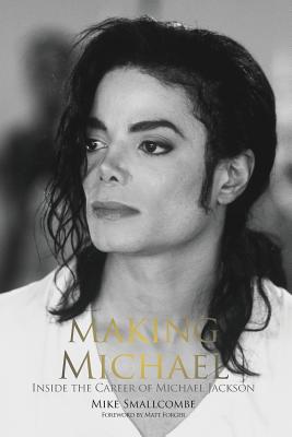 Cover Image for Making Michael: Inside the Career of Michael Jackson -- Mike Smallcombe, Paperback