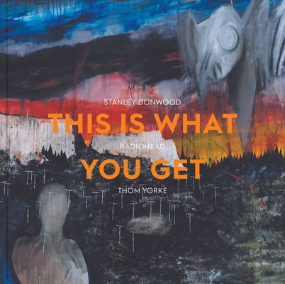 Cover Image for This Is What You Get: Stanley Donwood Radiohead Thom Yorke -- Lena Fritsch, Paperback