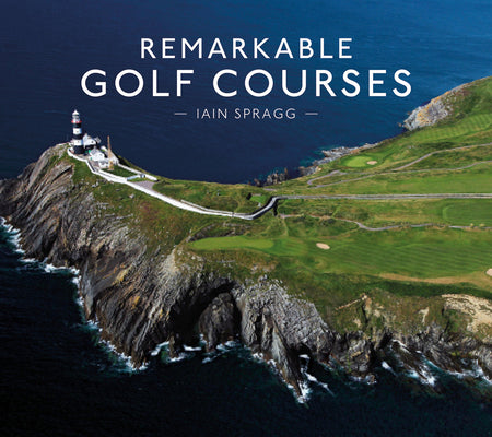 Cover Image for Remarkable Golf Courses -- Iain Spragg, Hardcover