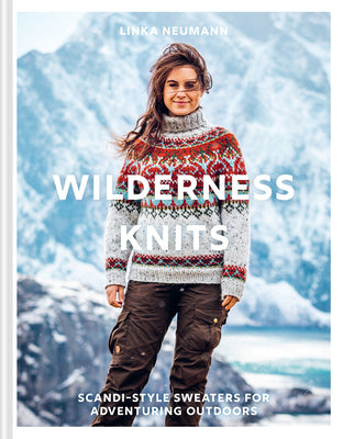 Cover Image for Wilderness Knits: Scandi-Style Sweaters for Adventuring Outdoors -- Linka Neumann, Hardcover